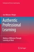 Authentic Professional Learning: Making a Difference Through Learning at Work