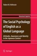 The Social Psychology of English as a Global Language: Attitudes, Awareness and Identity in the Japanese Context