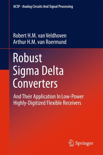 Robust Sigma Delta Converters: And Their Application in Low-Power Highly-Digitized Flexible Receivers