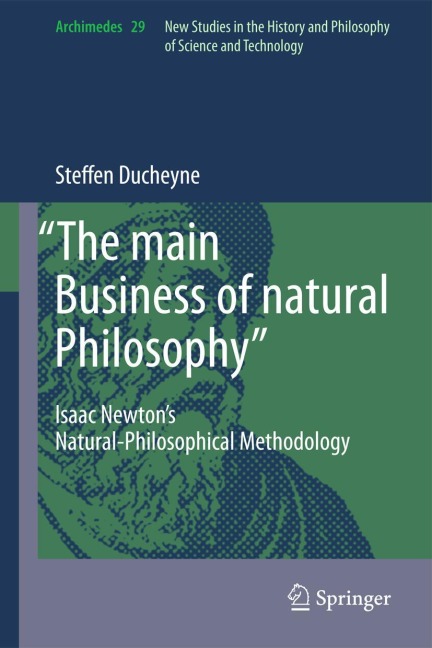 The main Business of natural Philosophy: Isaac Newtons Natural-Philosophical Methodology