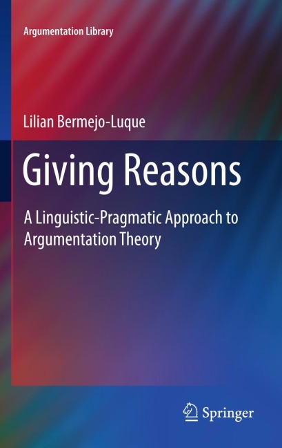 Giving Reasons: A Linguistic-Pragmatic Approach to Argumentation Theory