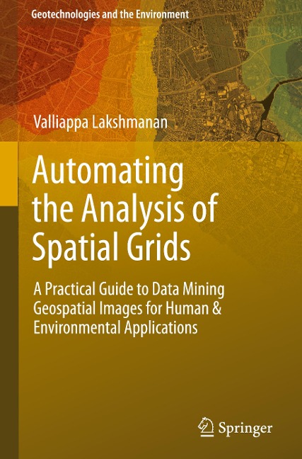 Automating the Analysis of Spatial Grids: A Practical Guide to Data Mining Geospatial Images for Human & Environmental Applications