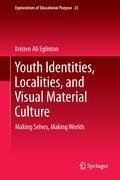 Youth Identities, Localities, and Visual Material Culture: Making Selves, Making Worlds