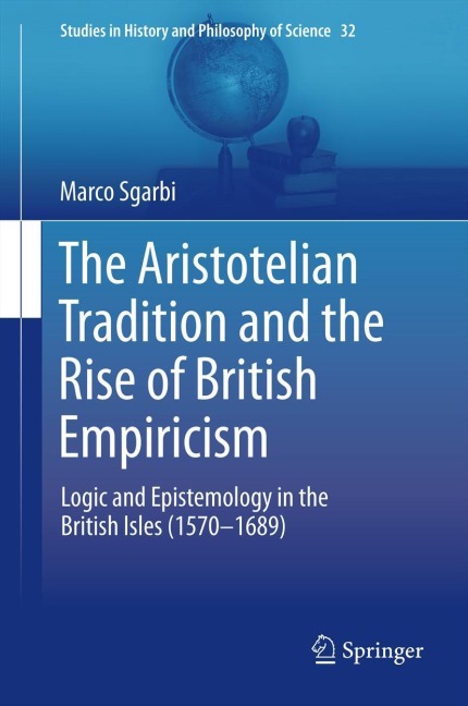 The Aristotelian Tradition and the Rise of British Empiricism: Logic and Epistemology in the British Isles (1570-1689)