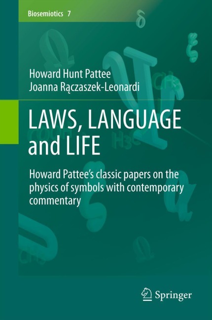 LAWS, LANGUAGE and LIFE: Howard Pattees classic papers on the physics of symbols with contemporary commentary