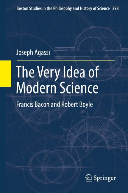 The Very Idea of Modern Science: Francis Bacon and Robert Boyle
