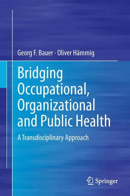 Bridging Occupational, Organizational and Public Health: A Transdisciplinary Approach