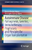 Autoimmune Disease: Pathogenesis, Genetics, Immunotherapy, Prophylaxis and Principles for Organ Transplantation