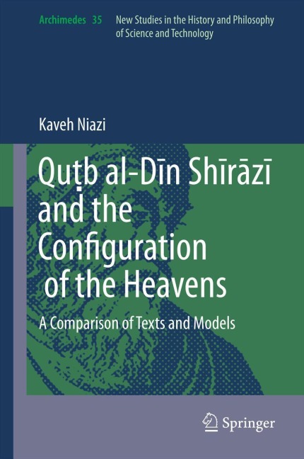Qu¿b al-D¿n Sh¿r¿z¿ and the Configuration of the Heavens: A Comparison of Texts and Models