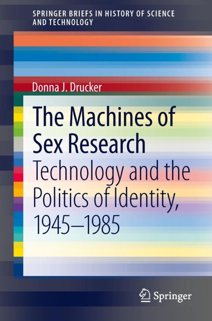 The Machines of Sex Research Technology and the Politics of Identity, 1945-1985
