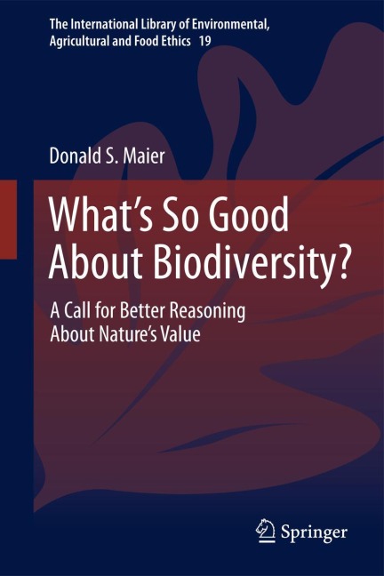 Whats So Good About Biodiversity?: A Call for Better Reasoning About Natures Value