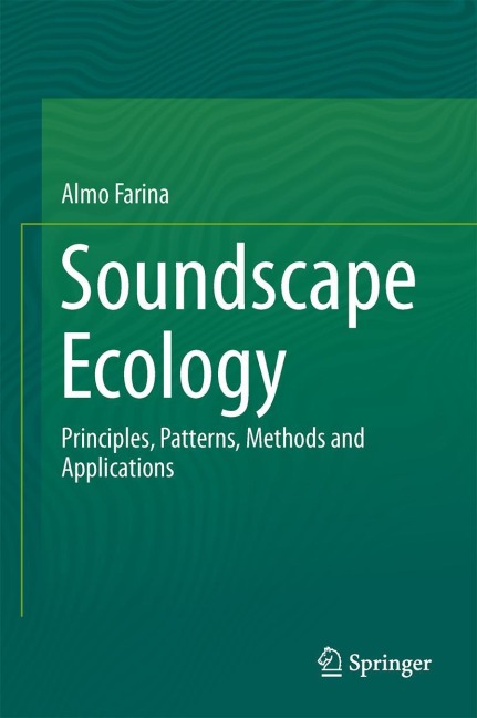 Soundscape Ecology: Principles, Patterns, Methods and Applications