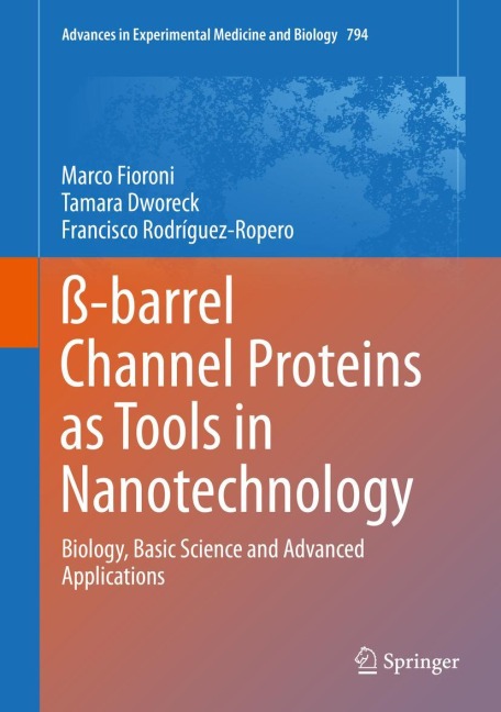 ß-barrel Channel Proteins as Tools in Nanotechnology: Biology, Basic Science and Advanced Applications
