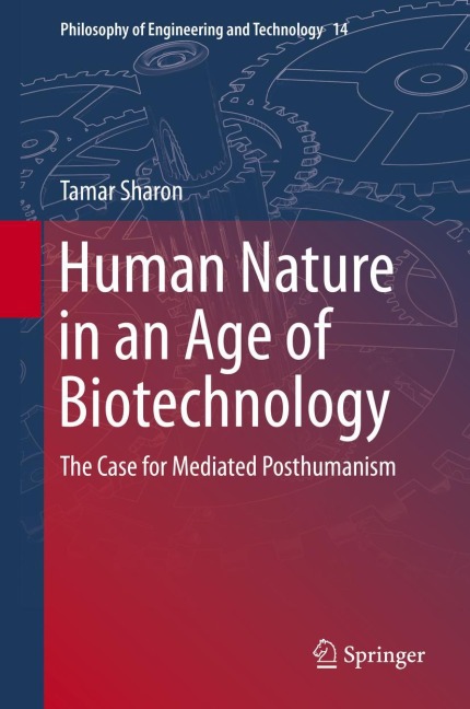 Human Nature in an Age of Biotechnology: The Case for Mediated Posthumanism