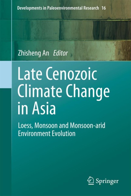 Late Cenozoic Climate Change in Asia: Loess, Monsoon and Monsoon-arid Environment Evolution