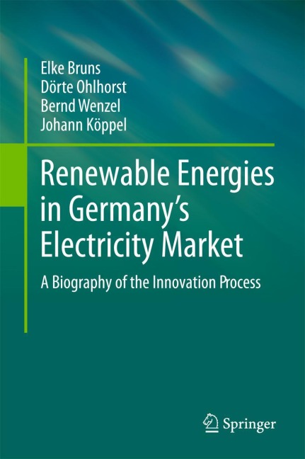Renewable Energies in Germanys Electricity Market: A Biography of the Innovation Process