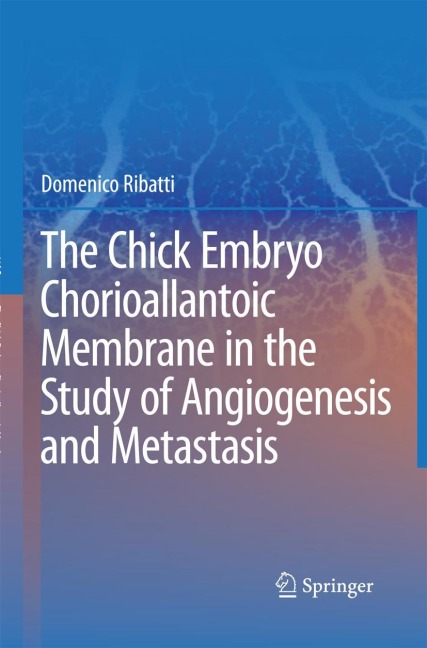 The Chick Embryo Chorioallantoic Membrane in the Study of Angiogenesis and Metastasis: The CAM assay in the study of angiogenesis and metastasis