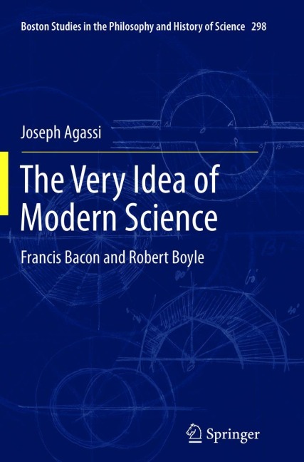 The Very Idea of Modern Science: Francis Bacon and Robert Boyle