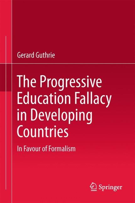 The Progressive Education Fallacy in Developing Countries: In Favour of Formalism