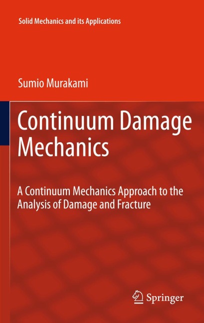 Continuum Damage Mechanics: A Continuum Mechanics Approach to the Analysis of Damage and Fracture