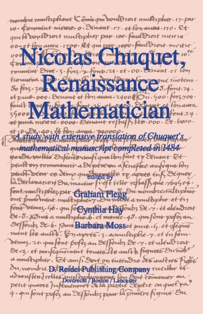 Nicolas Chuquet, Renaissance Mathematician: A study with extensive translation of Chuquets mathematical manuscript completed in 1484
