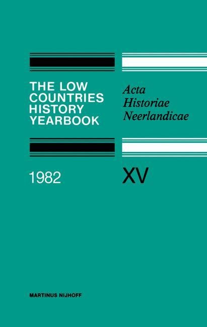 The Low Countries History Yearbook 1982: Acta Historiae Neerlandicae