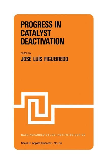 Progress in Catalyst Deactivation: Proceedings of the NATO Advanced Study Institute on Catalyst Deactivation, Algarve, Portugal, May 18-29, 1981