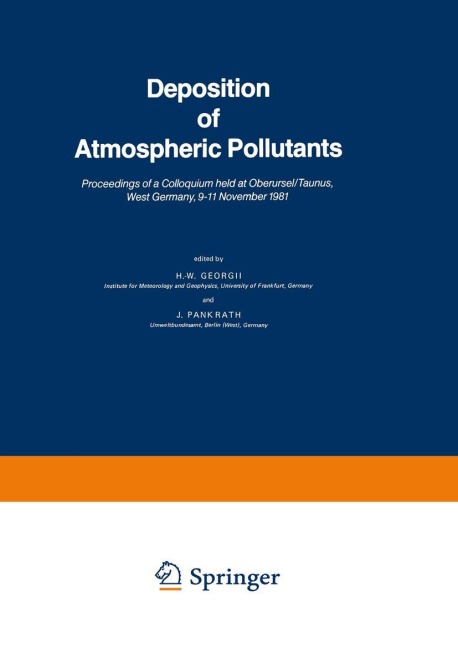Deposition of Atmospheric Pollutants: Proceedings of a Colloquium held at Oberursel/Taunus, West Germany, 9-11 November 1981