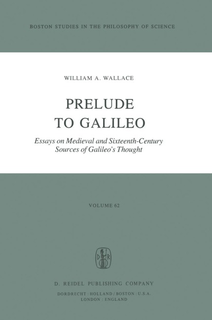 Prelude to Galileo: Essays on Medieval and Sixteenth-Century Sources of Galileo's Thought