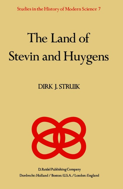 The Land of Stevin and Huygens: A Sketch of Science and Technology in the Dutch Republic during the Golden Century