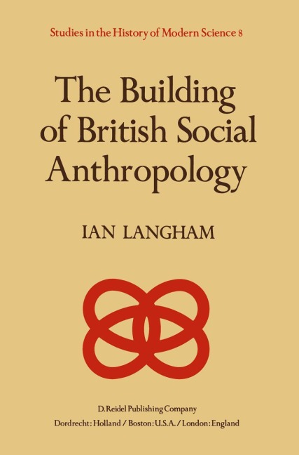 The Building of British Social Anthropology: W.H.R. Rivers and his Cambridge Disciples in The Development of Kinship Studies, 1898-1931