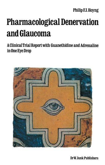 Pharmacological Denervation and Glaucoma: A Clinical Trial Report with Guanethidine and Adrenaline in One Eye Drop
