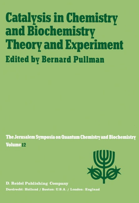 Catalysis in Chemistry and Biochemistry Theory and Experiment: Proceedings of the Twelfth Jerusalem Symposium on Quantum Chemistry and Biochemistry held in Jerusalem, Israel, April 2-4, 1979