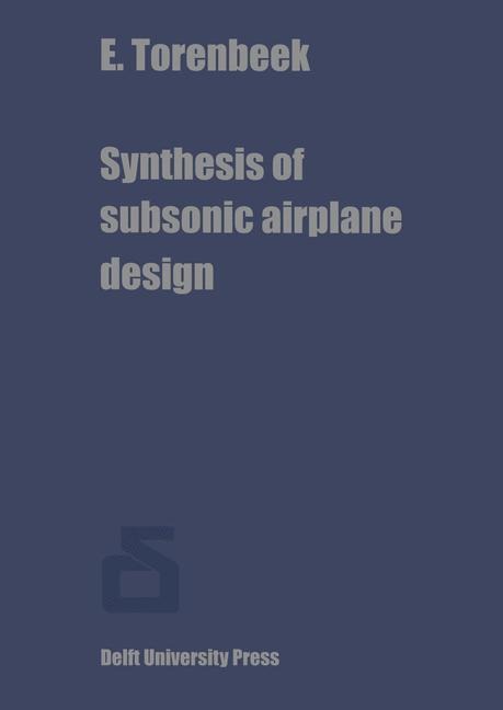Synthesis of subsonic airplane design: An introduction to the preliminary design of subsonic general aviation and transport aircraft, with emphasis on layout, aerodynamic design, propulsion and performance