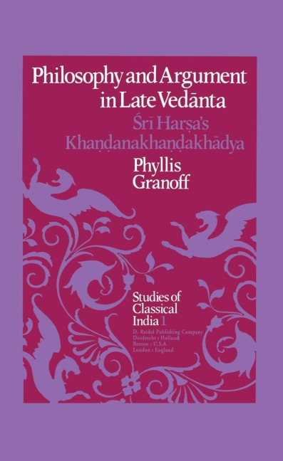 Philosophy and Argument in Late Ved¿nta: ¿r¿ Har¿as Kha¿¿anakha¿¿akh¿dya