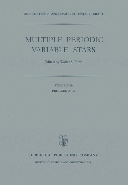 Multiple Periodic Variable Stars: Proceedings of the International Astronomical Union Colloquium No. 29, Held at Budapest, Hungary 1-5 September 1975