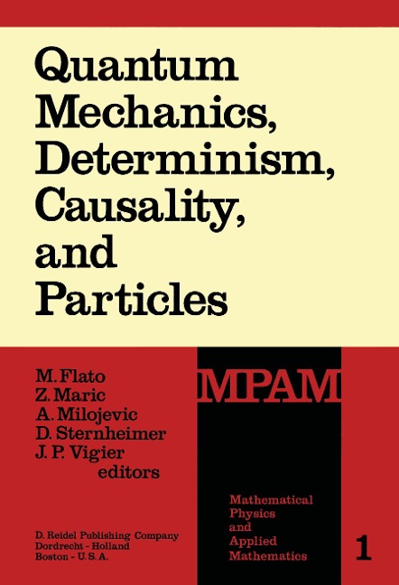 Quantum Mechanics, Determinism, Causality, and Particles: An International Collection of Contributions in Honor of Louis de Broglie on the Occasion of the Jubilee of His Celebrated Thesis