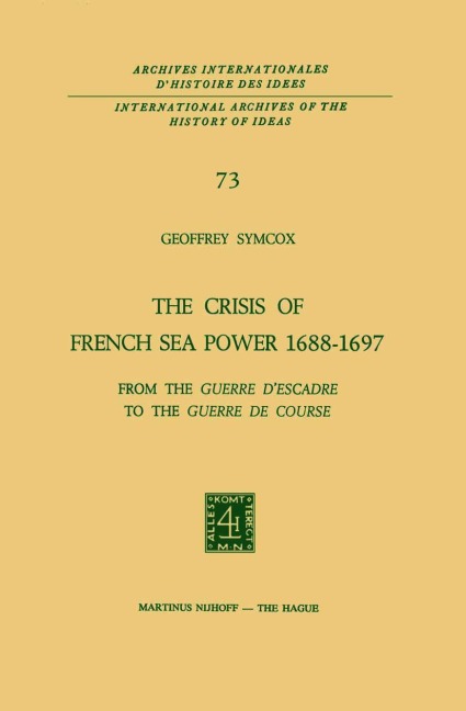 The Crisis of French Sea Power, 1688-1697: From the Guerre dEscadre to the Guerre de Course