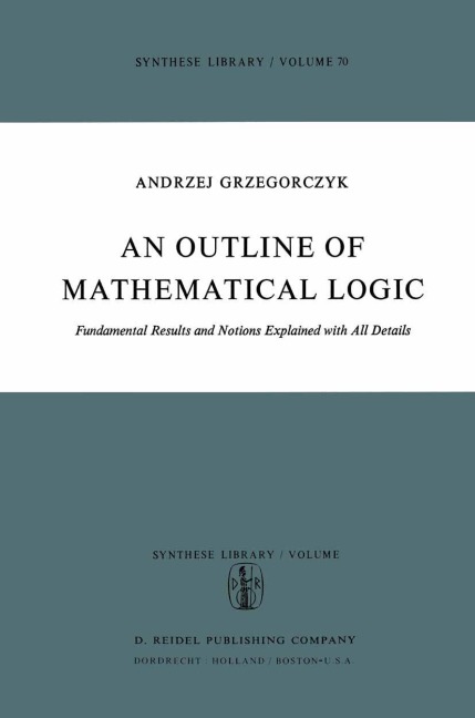 An Outline of Mathematical Logic: Fundamental Results and Notions Explained with all Details