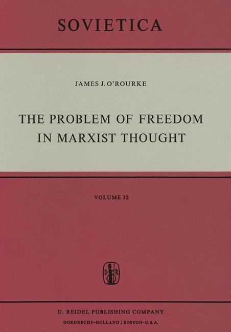 The Problem of Freedom in Marxist Thought: An Analysis of the Treatment of Human Freedom by Marx, Engels, Lenin and Contemporary Soviet Philosophy