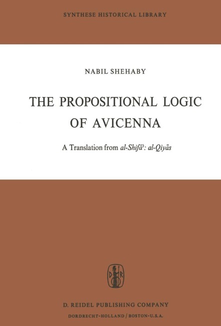 The Propositional Logic of Avicenna: A Translation from al-Shif¿¿: al-Qiy¿s with Introduction, Commentary and Glossary