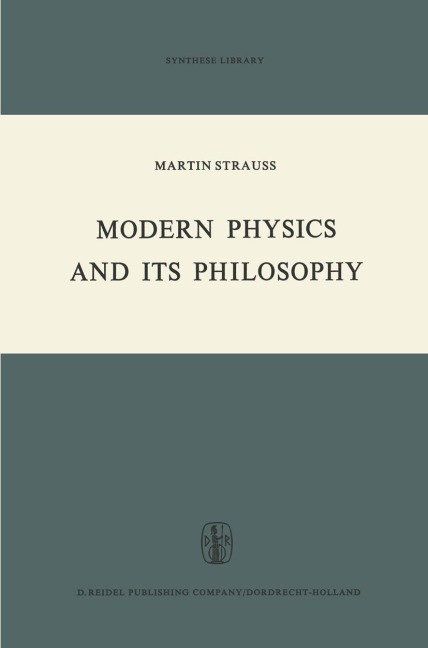 Modern Physics and its Philosophy: Selected Papers in the Logic, History and Philosophy of Science