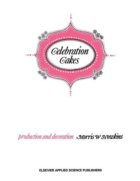 Celebration Cakes: Their Production and Decoration