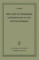 The Logic of Invariable Concomitance in the Tattvacint¿ma¿i: Ga¿ge¿as Anumitinir¿pa¿a and Vy¿ptiv¿da with Introduction Translation and Commentary