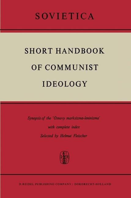 Short Handbook of Communist Ideology: Synopsis of the Osnovy marksizma-leninizma with complete index
