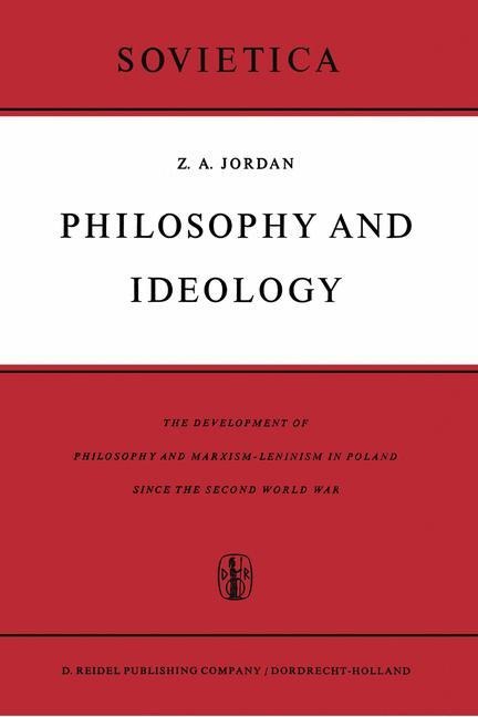 Philosophy and Ideology: The Development of Philosophy and Marxism-Leninism in Poland Since the Second World War