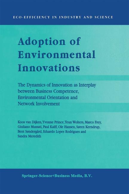 Adoption of Environmental Innovations: The Dynamics of Innovation as Interplay between Business Competence, Environmental Orientation and Network Involvement