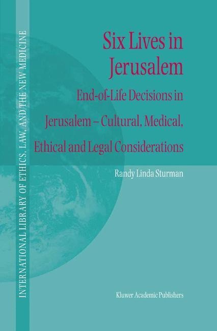 Six Lives in Jerusalem: End-of-Life Decisions in Jerusalem - Cultural, Medical, Ethical and Legal Considerations