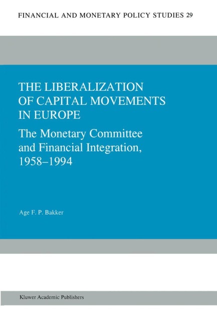 The Liberalization of Capital Movements in Europe: The Monetary Committee and Financial Integration 1958-1994