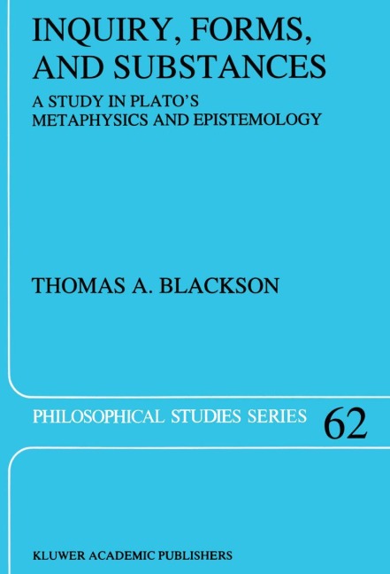 Inquiry, Forms, and Substances: A Study in Platos Metaphysics and Epistemology